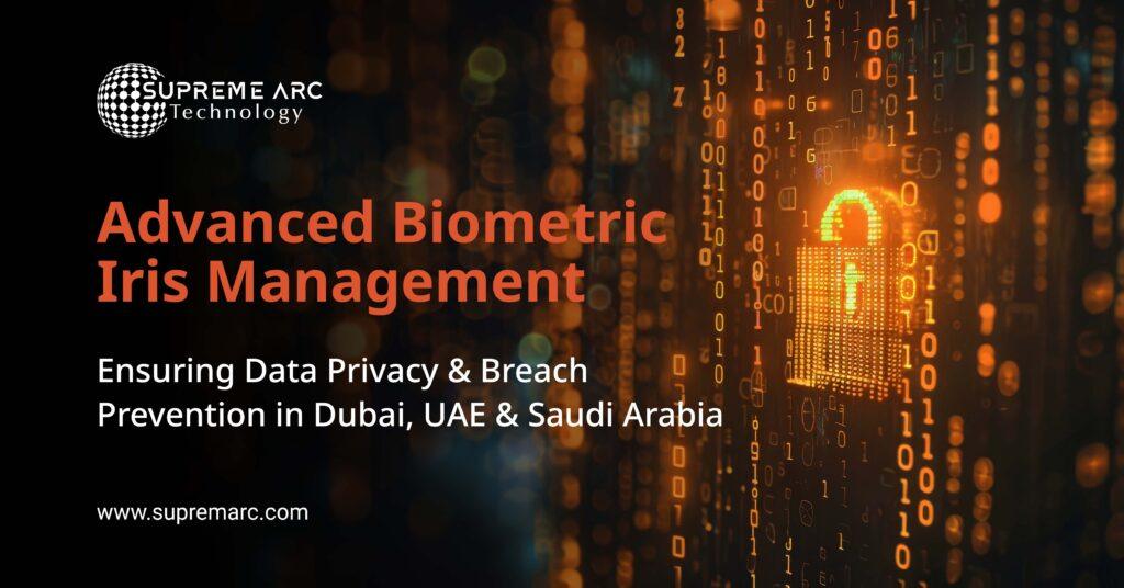 Iris Management in Dubai, UAE & Saudi Arabia, iris management, cmi tech, data privacy