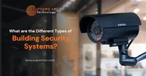 What are the Different Types of Building Security Systems?