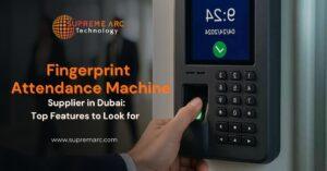 Fingerprint Attendance Machine Supplier in Dubai: Top Features to Look for