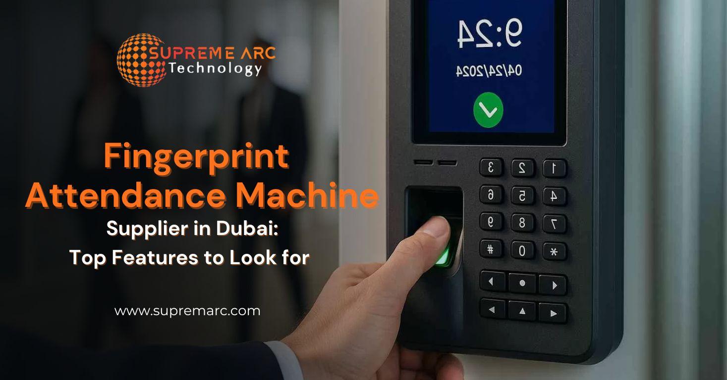 Fingerprint Attendance Machine Supplier in Dubai: Top Features to Look for