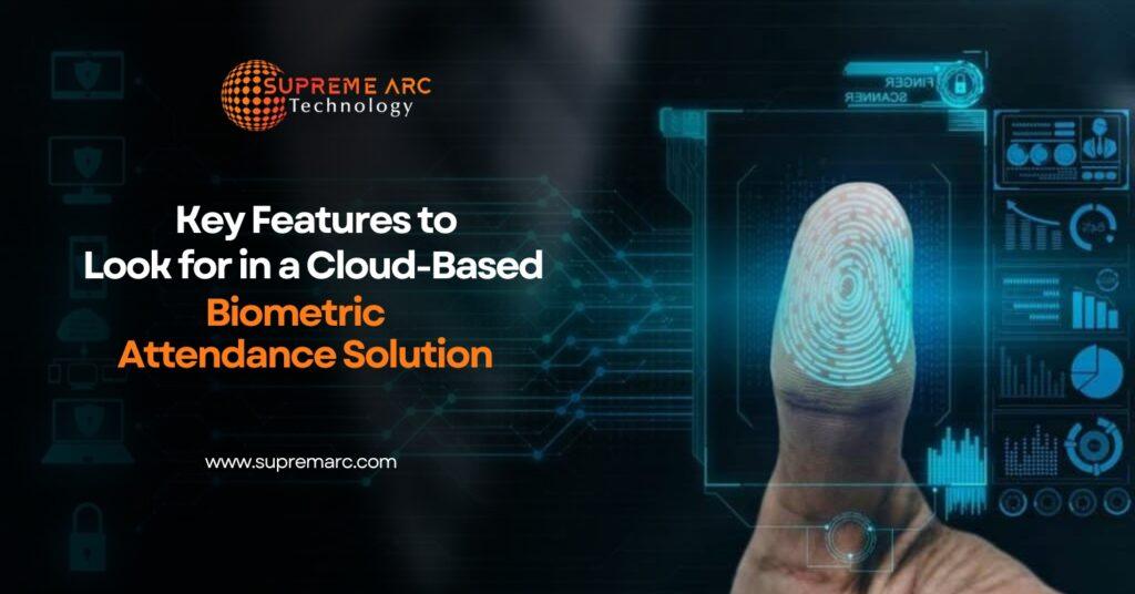 Key Features to Look for in a Cloud-Based Biometric Attendance Solution